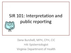 SIR 101 Interpretation and public reporting Dana Burshell