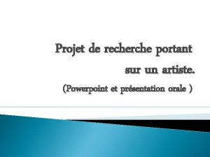 Projet de recherche portant sur un artiste Powerpoint