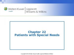 Chapter 22 Patients with Special Needs Copyright 2012