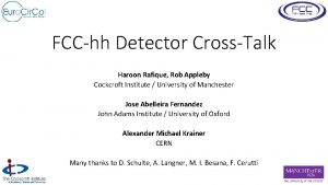 FCChh Detector CrossTalk Haroon Rafique Rob Appleby Cockcroft