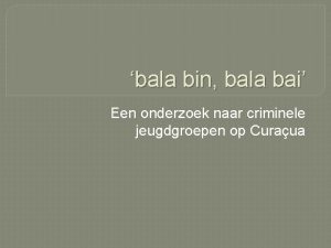 bala bin bala bai Een onderzoek naar criminele