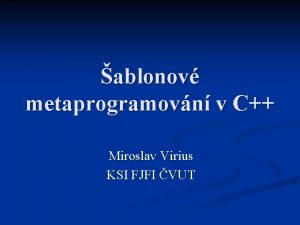 ablonov metaprogramovn v C Miroslav Virius KSI FJFI