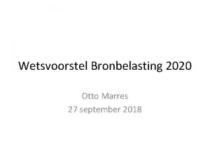 Wetsvoorstel Bronbelasting 2020 Otto Marres 27 september 2018