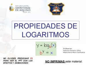 PROPIEDADES DE LOGARITMOS Profesoras Patricia Romero Ulloa Mackarena