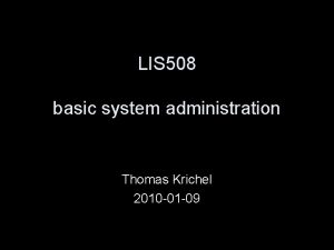 LIS 508 basic system administration Thomas Krichel 2010