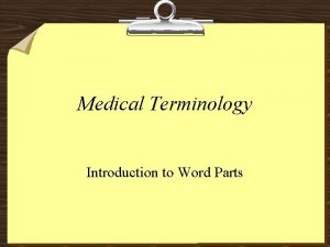 Medical Terminology Introduction to Word Parts Learning Objectives