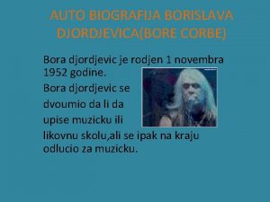 AUTO BIOGRAFIJA BORISLAVA DJORDJEVICABORE CORBE Bora djordjevic je