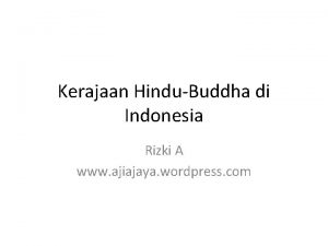 Kerajaan HinduBuddha di Indonesia Rizki A www ajiajaya