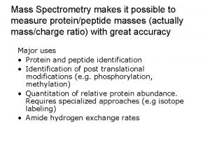 Mass Spectrometry makes it possible to measure proteinpeptide