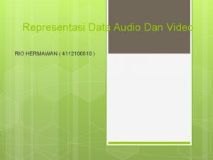 Representasi Data Audio Dan Video RIO HERMAWAN 4112100510