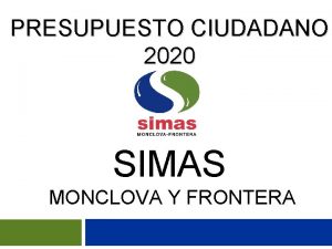 PRESUPUESTO CIUDADANO 2020 SIMAS MONCLOVA Y FRONTERA Qu