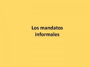 Los mandatos informales Cmo difieren de los verbos