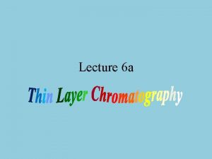 Lecture 6 a Introduction I Chromatography was discovered