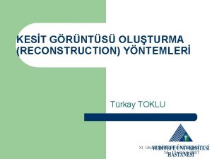 KEST GRNTS OLUTURMA RECONSTRUCTION YNTEMLER Trkay TOKLU XI