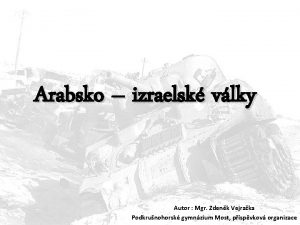 Arabsko izraelsk vlky Autor Mgr Zdenk Vejraka Podkrunohorsk