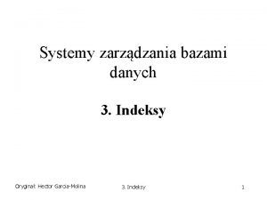 Systemy zarzdzania bazami danych 3 Indeksy Orygina Hector