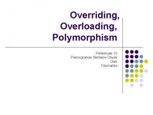 Overriding Overloading Polymorphism Pertemuan 10 Pemrograman Berbasis Obyek