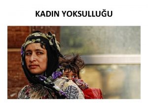 KADIN YOKSULLUU Kadn Yoksulluu Toplumlarn refah ve gelimilik