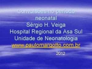 Convulses no perodo neonatal Srgio H Veiga Hospital