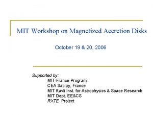 MIT Workshop on Magnetized Accretion Disks October 19