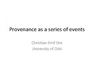 Provenance as a series of events ChristianEmil Ore