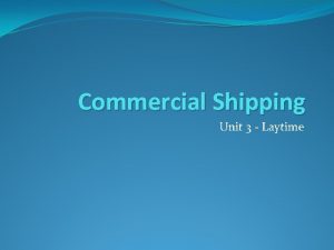 Commercial Shipping Unit 3 Laytime Laytime In commercial