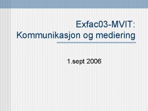 Exfac 03 MVIT Kommunikasjon og mediering 1 sept