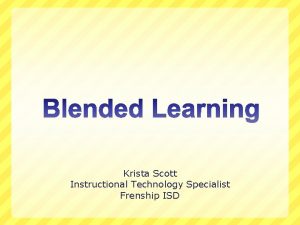 Krista Scott Instructional Technology Specialist Frenship ISD What