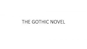 THE GOTHIC NOVEL DEFINITION Gothic novel is a