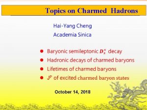 Topics Charmed on Charmed Baryons Hadrons October 14