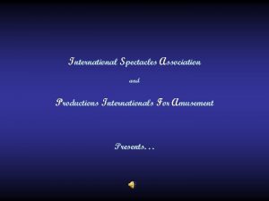 International Spectacles Association and Productions Internationals For Amusement