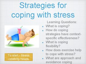 Strategies for coping with stress To start Stress