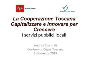 La Cooperazione Toscana Capitalizzare e Innovare per Crescere