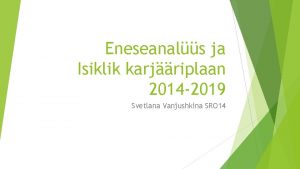 Eneseanals ja Isiklik karjriplaan 2014 2019 Svetlana Vanjushkina