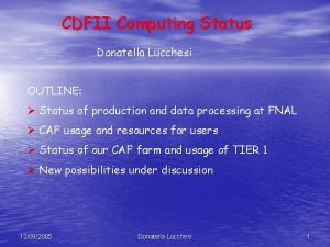 CDFII Computing Status Donatella Lucchesi OUTLINE Status of