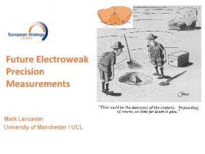 Future Electroweak Precision Measurements Mark Lancaster University of