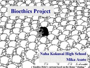 Bioethics Project Naha Kokusai High School Mika Asato