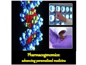 Pharmacogenomics advancing personalized medicine Pharmacogenomics Will allow individualized