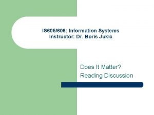 IS 605606 Information Systems Instructor Dr Boris Jukic