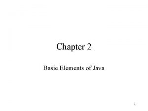 Chapter 2 Basic Elements of Java 1 Chapter