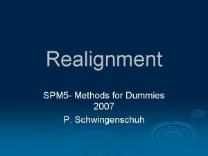 Realignment SPM 5 Methods for Dummies 2007 P