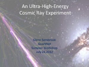 An UltraHighEnergy Cosmic Ray Experiment Glenn Sembroski Quark