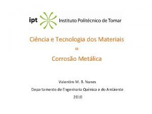 Cincia e Tecnologia dos Materiais Corroso Metlica Valentim