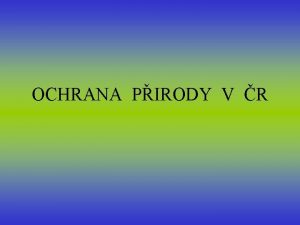 OCHRANA PIRODY V R Ochrana prody v R