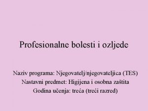 Profesionalne bolesti i ozljede Naziv programa Njegovateljnjegovateljica TES