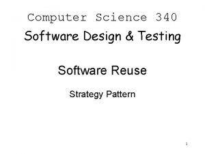 Computer Science 340 Software Design Testing Software Reuse
