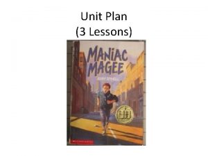 Unit Plan 3 Lessons Maniac Magee is a