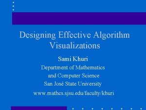 Designing Effective Algorithm Visualizations Sami Khuri Department of