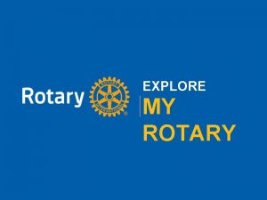 EXPLORE MY ROTARY Rotary org Resources Find your