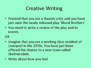 Creative Writing Pretend that you are a theatre